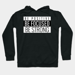 Be Positive Be Focused Be Strong Hoodie